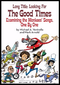 Long Title: Looking for the Good Times; Examining the Monkees’ Songs, One by One