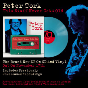 NEW 7A RECORDS PETER TORK EP ‘THIS STUFF NEVER GETS OLD’